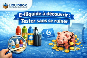 Découvrir de nouveaux e-liquides avec Liquidbox